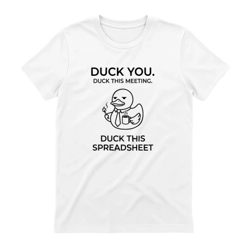 Duck You Duck This Meeting Duck This Spreadsheet Minimalist Office Tee