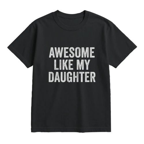 Awesome Like My Daughter Shirt Funny Men Dad Fathers Day 