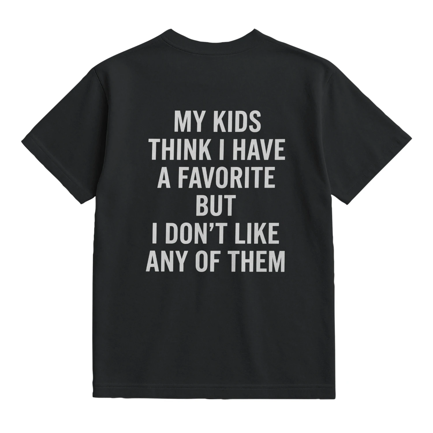 My kids think I have favorites, but I don't like any of them Unisex Garment-Dyed T-shirt