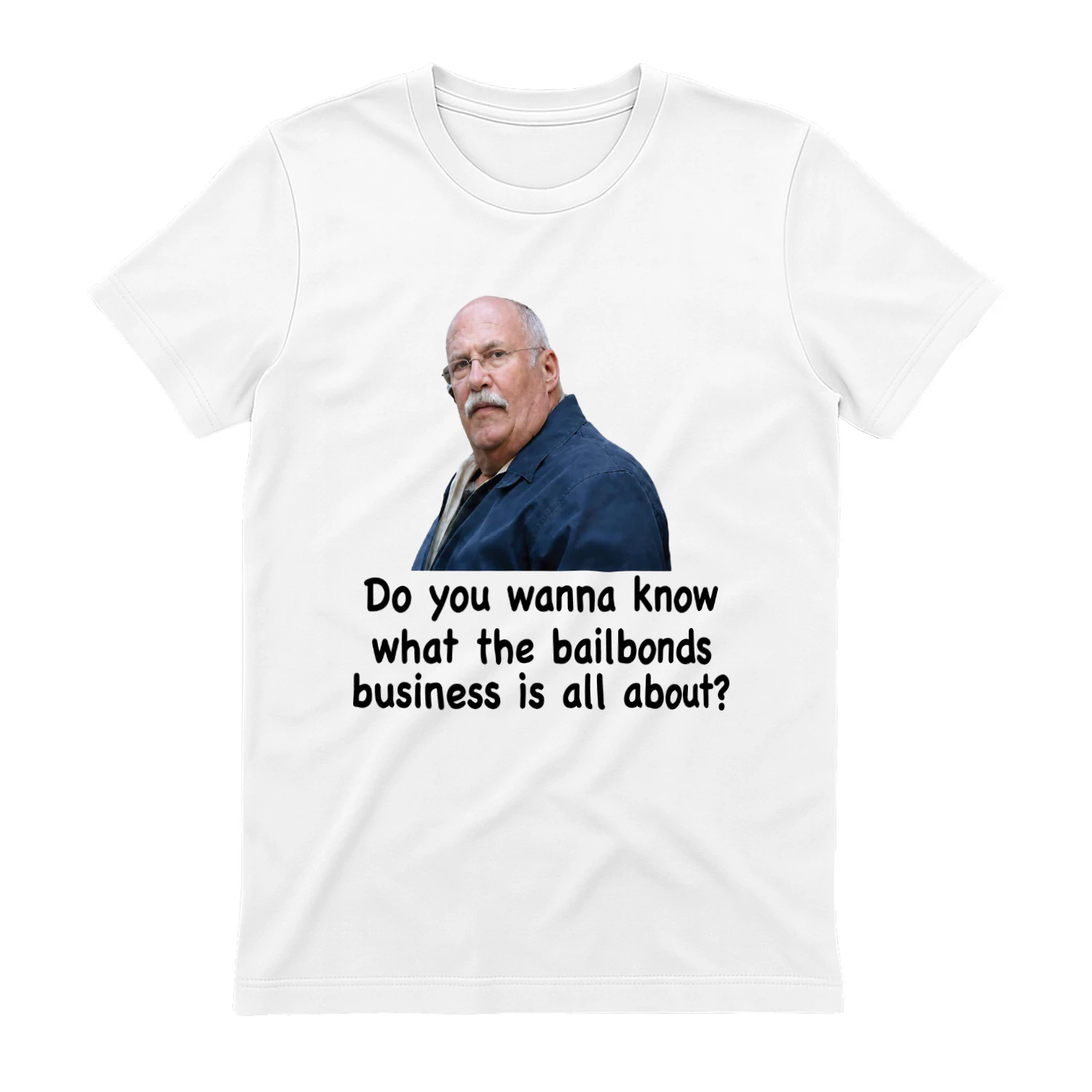 Fred Herbert Man Do You Wanna Know What The Bail Bonds Business Shirt