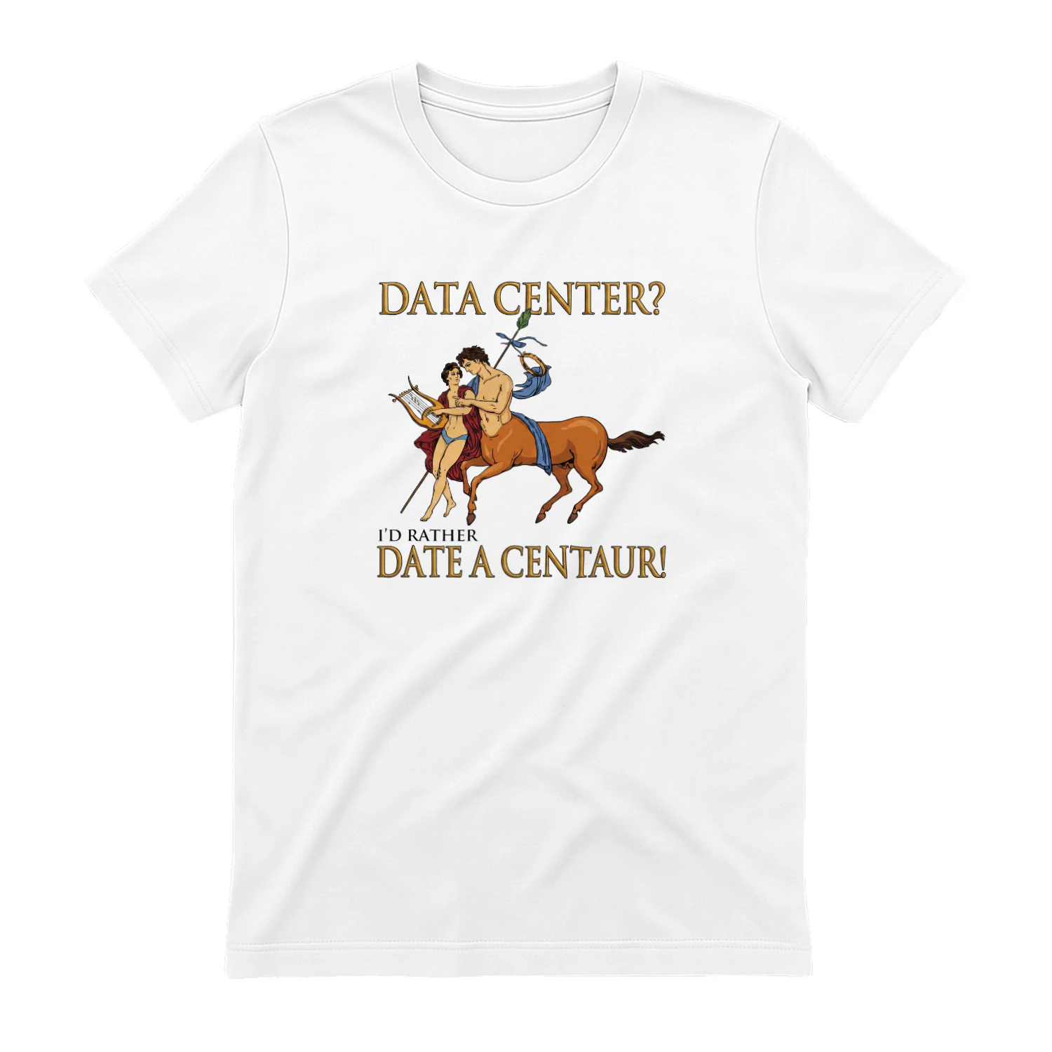 Data Center I'd Rather Date A Centaur! Shirt