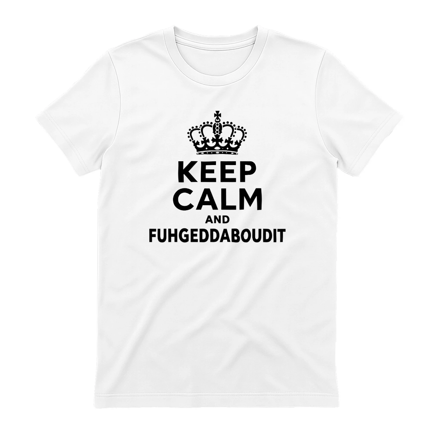 Keep Calm And Fuhgeddaboudit Shirt