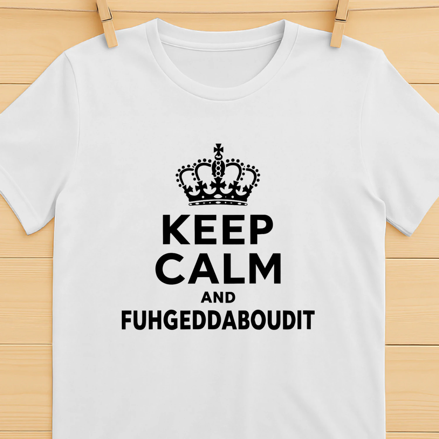 Keep Calm And Fuhgeddaboudit Shirt