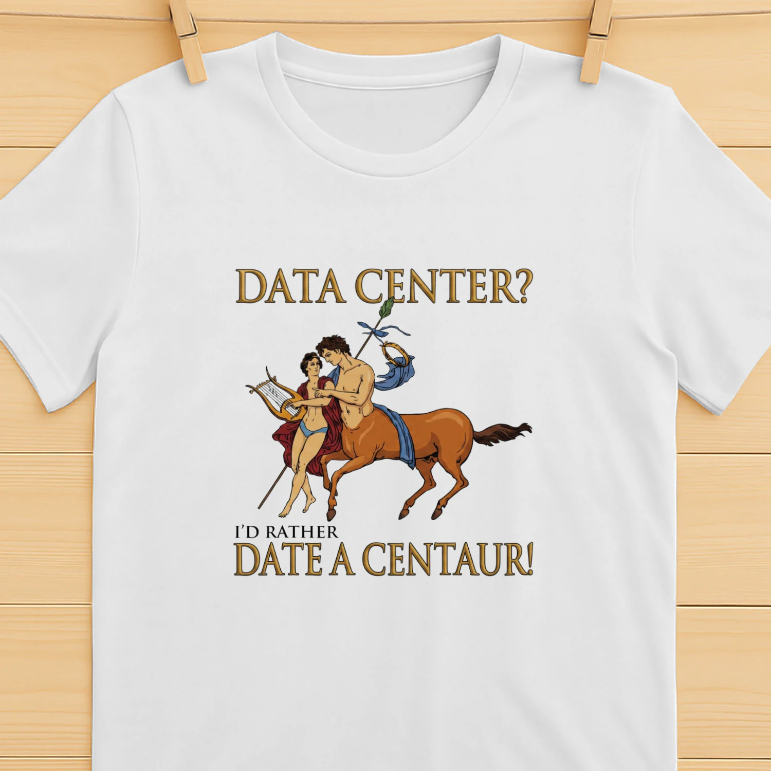 Data Center I'd Rather Date A Centaur! Shirt
