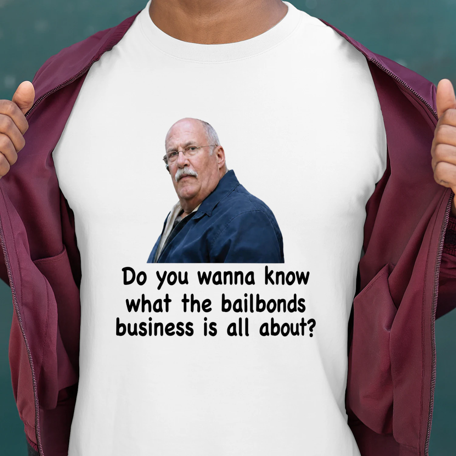 Fred Herbert Man Do You Wanna Know What The Bail Bonds Business Shirt