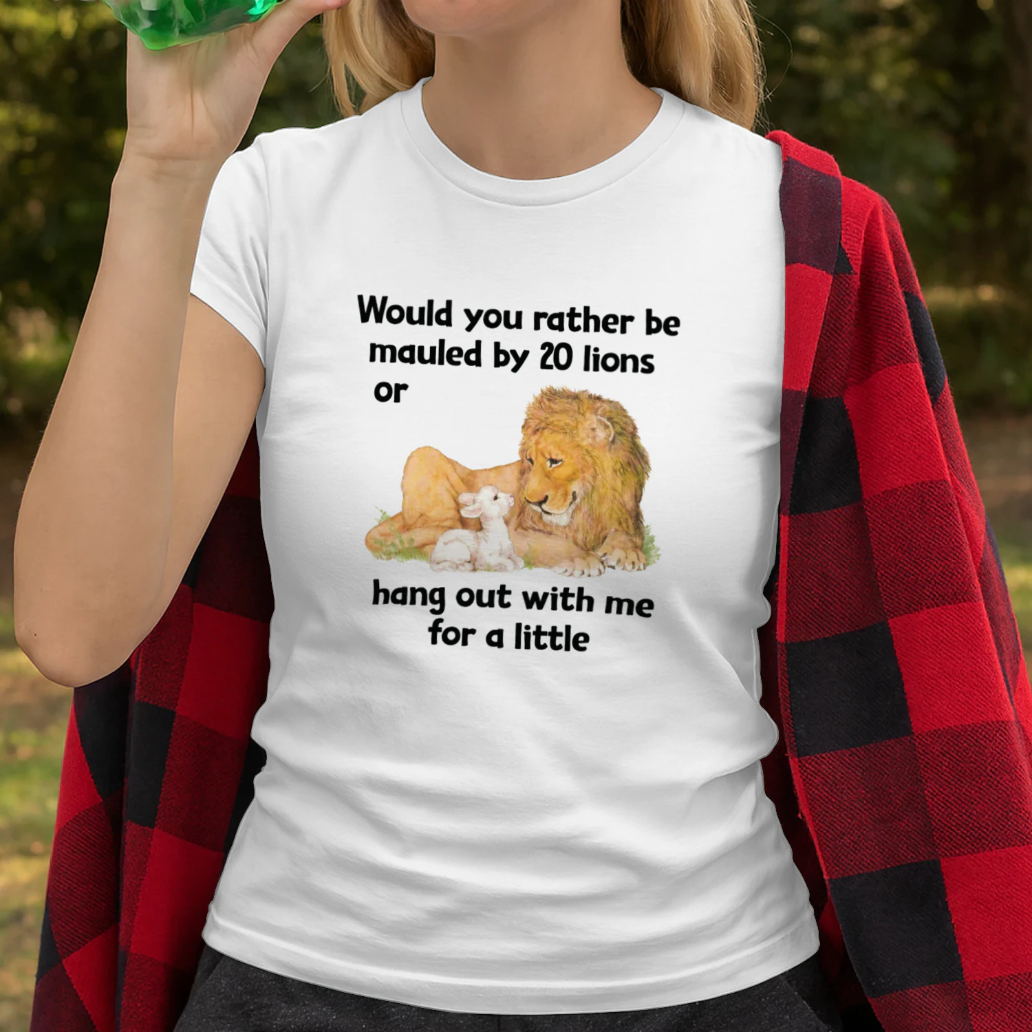 Would You Rather Be Mauled By 20 Lions Or Hang Out With Me For A Little Shirt