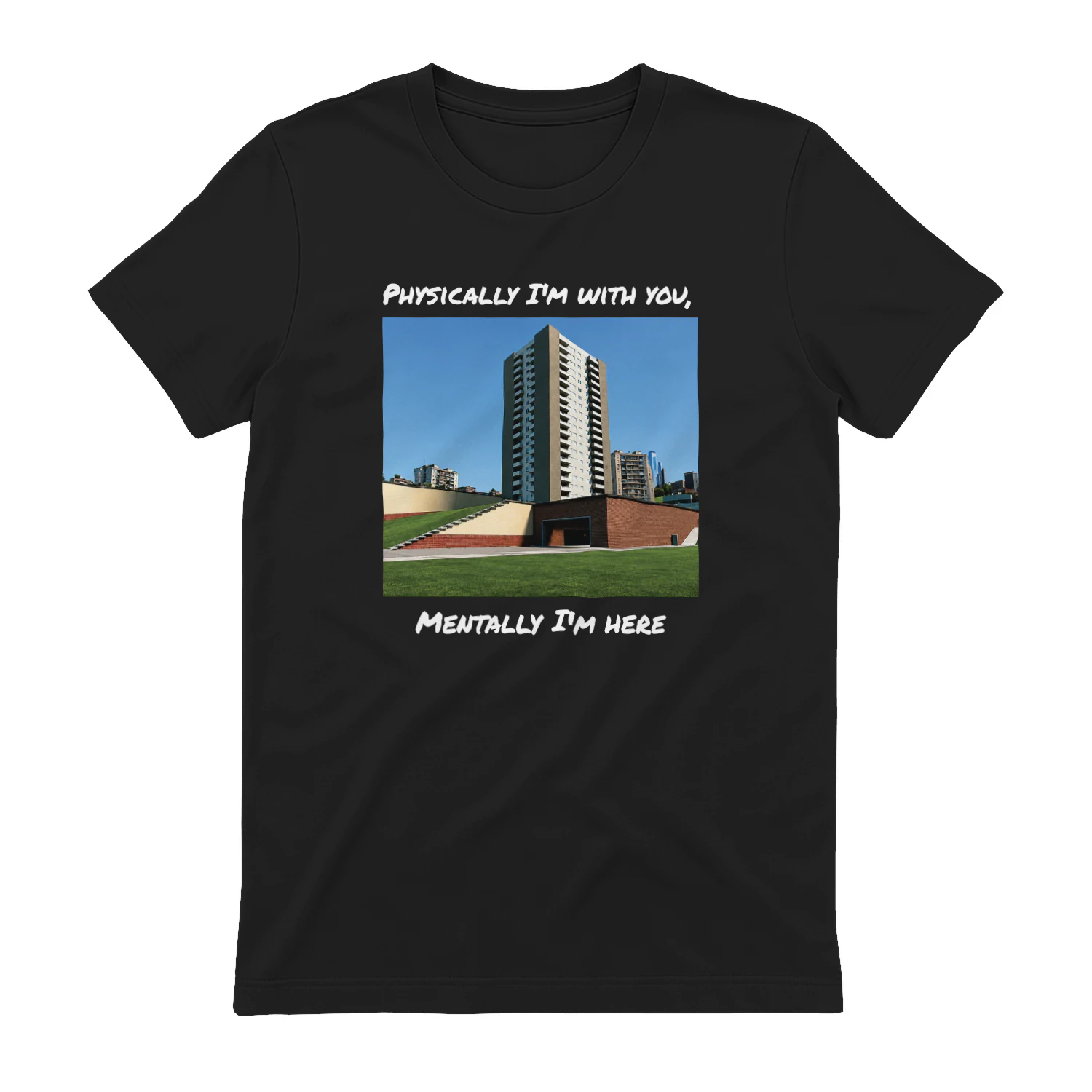 Physically I'm With You Mentally I'm Here Shirt
