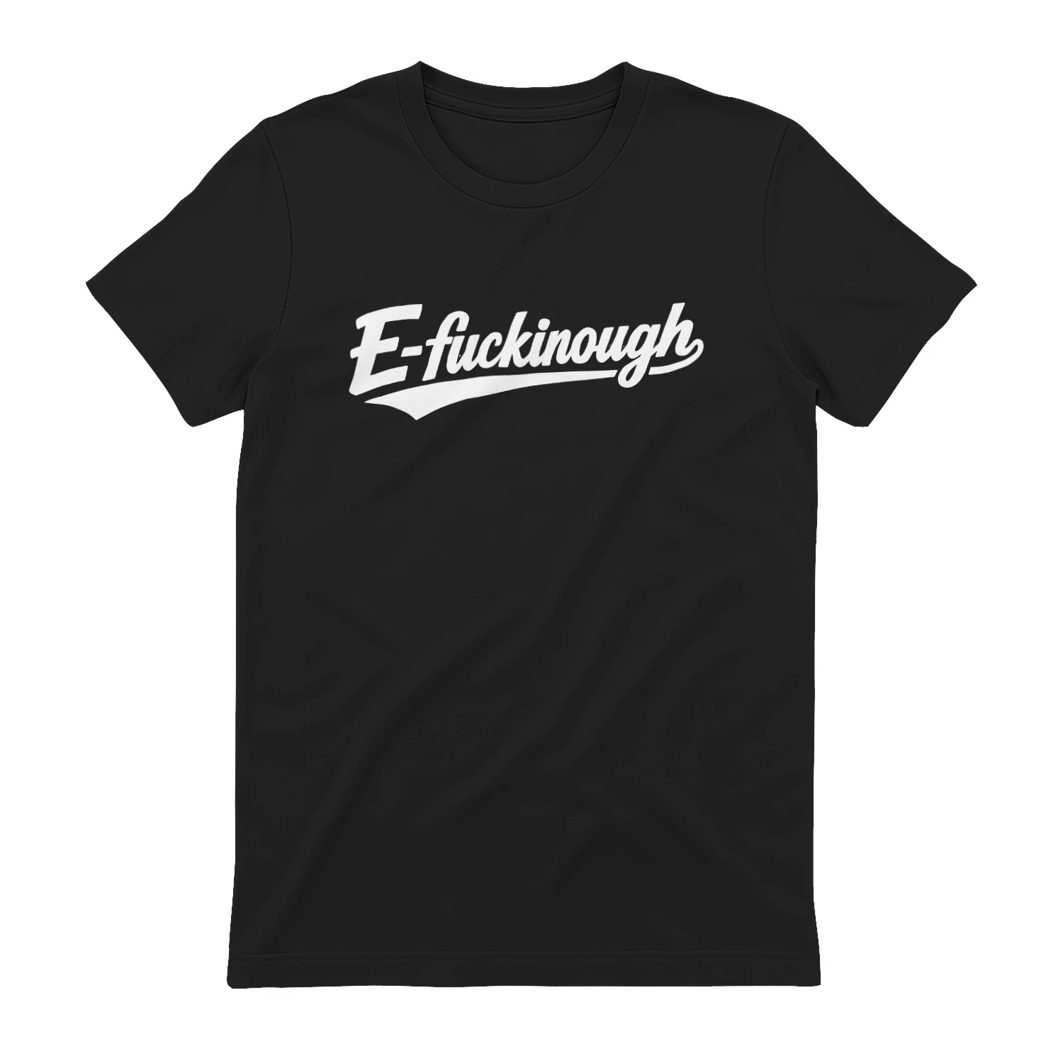 E-Fuckinough Shirt