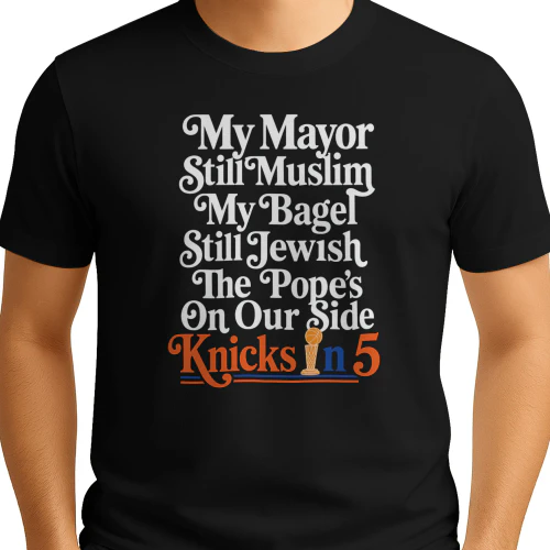 My Mayor Still Muslim, My Bagel Still Jewish, Knicks In 5 Shirt