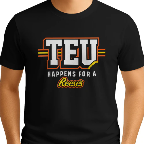 TEU Happens for a Reeses Shirt