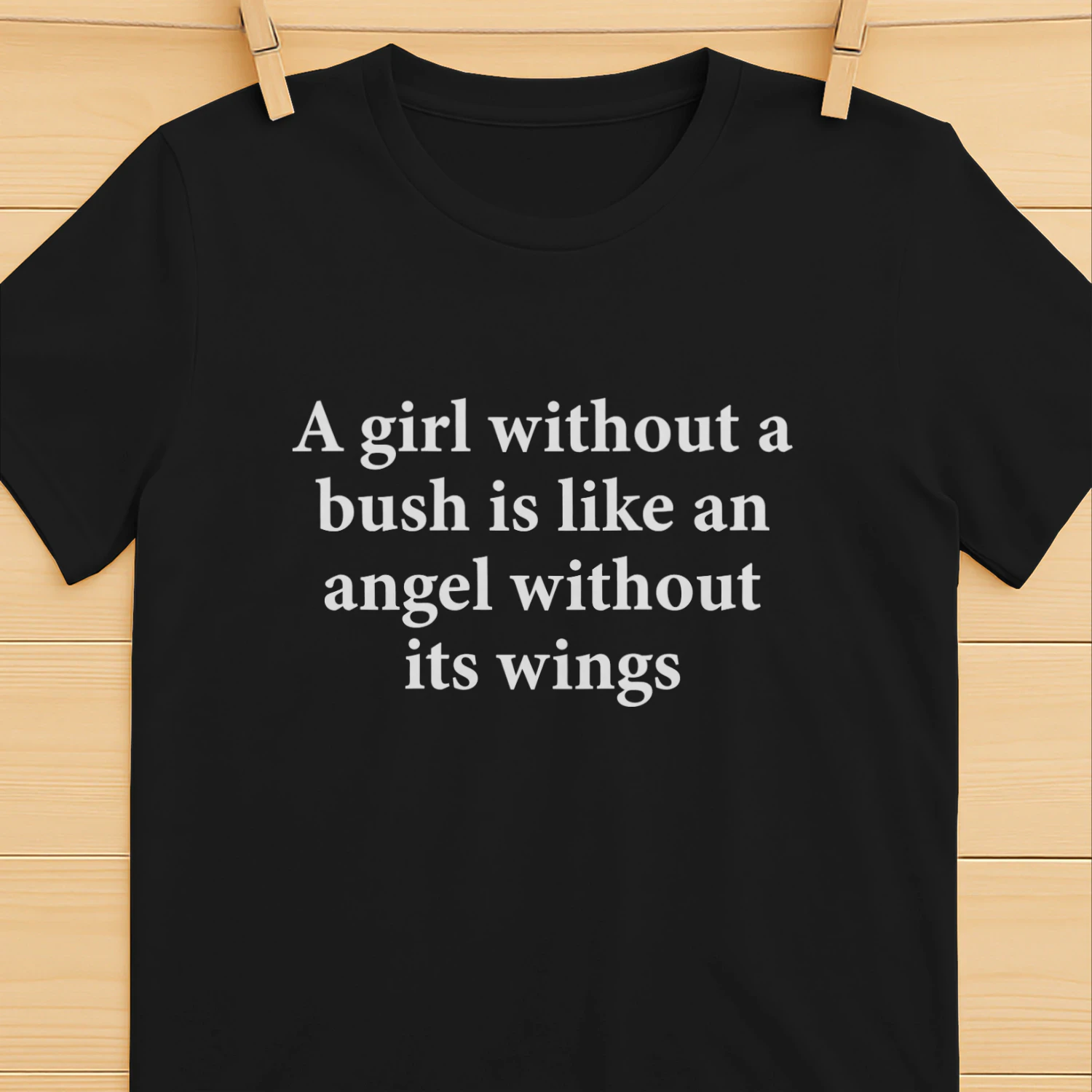 A Girl Without A Bush Is Like An Angel Without Its Wings Shirt