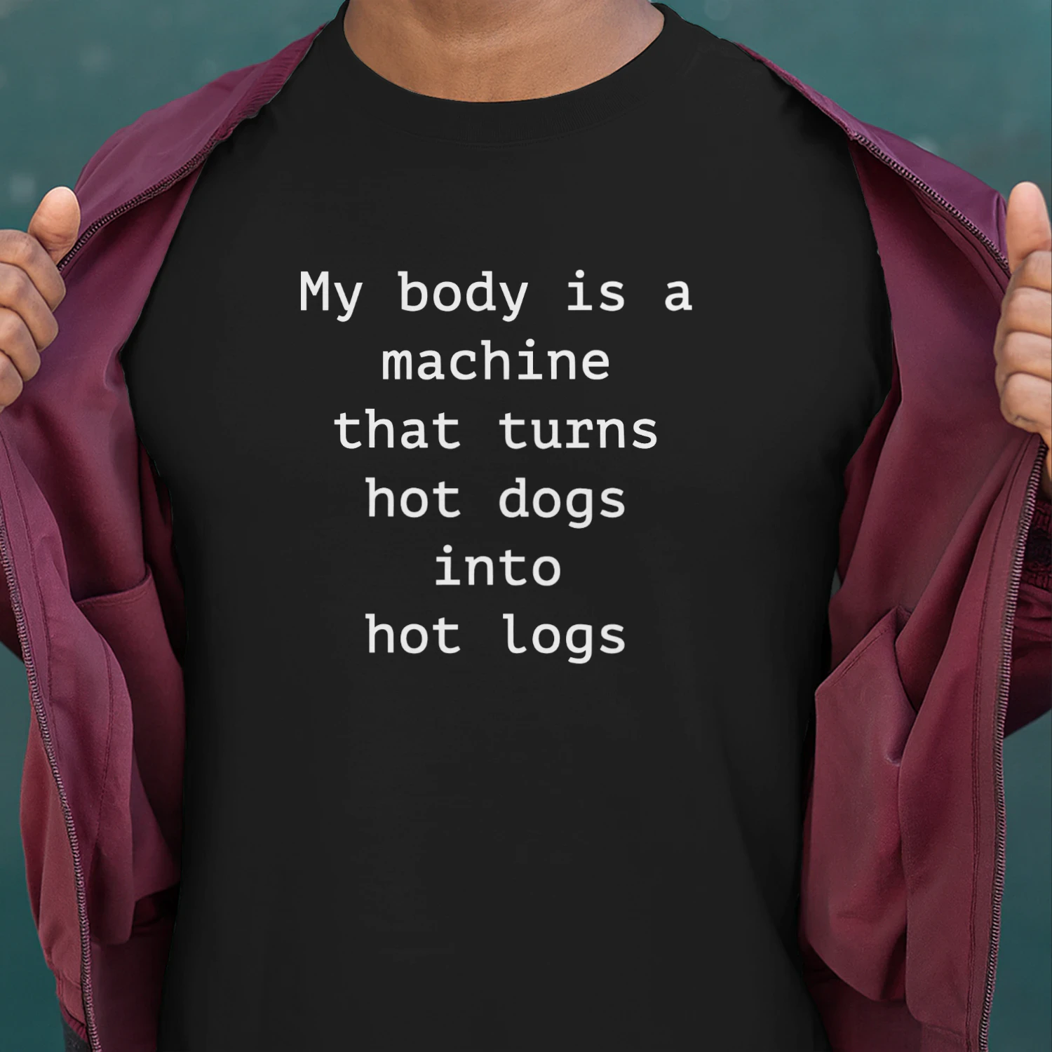 My Body Is A Machine That Turns Hot Dogs Into Hot Logs Shirt
