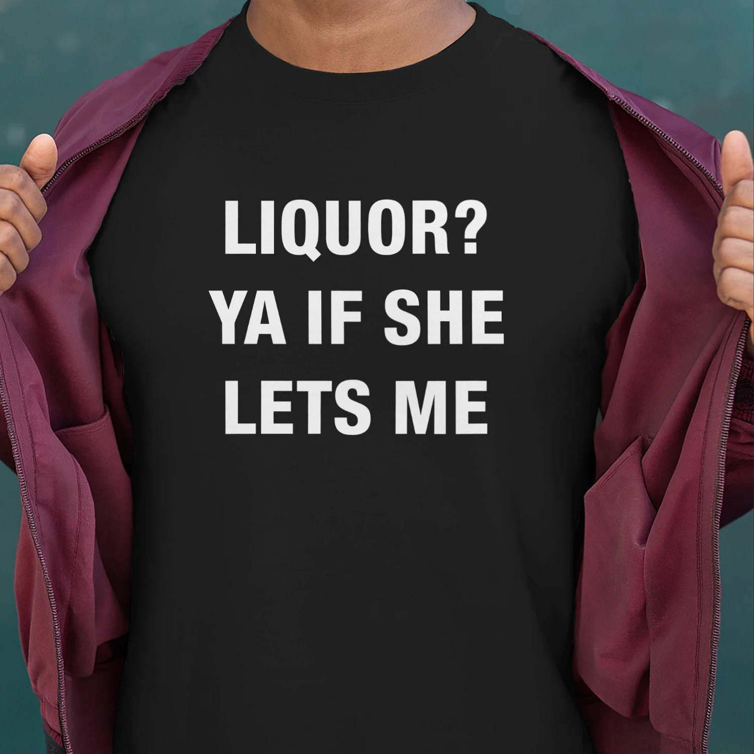 Liquor Ya If She Lets Me Shirt