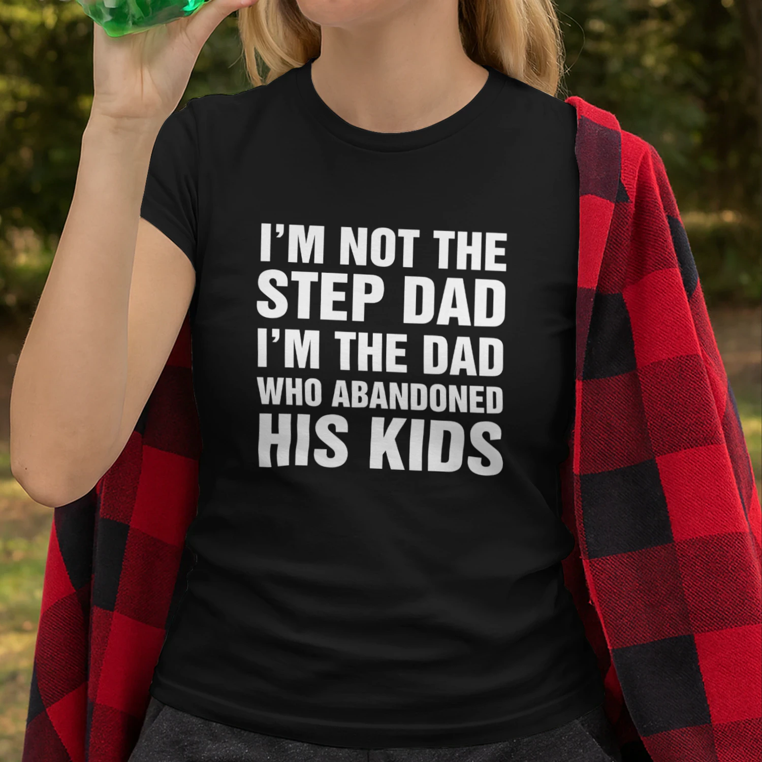 I'm Not The Step Dad, I'm The Dad Who Abandoned His Kids Shirt
