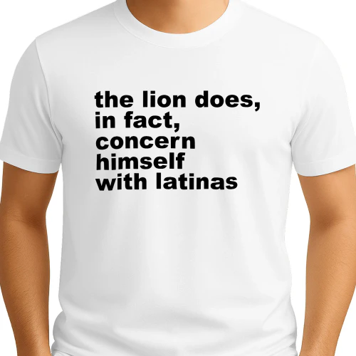 The Lion Does, In Fact, Concern Himself With Latinas Shirt