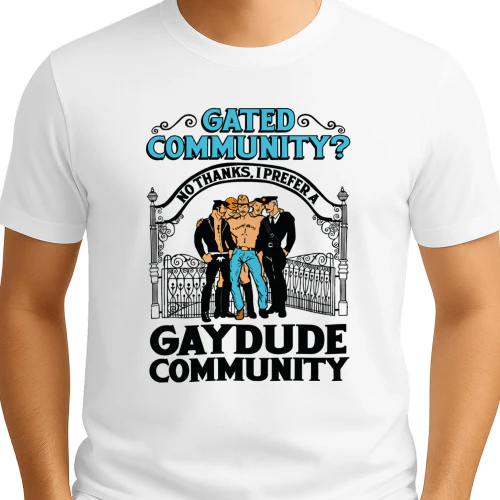 Gated Community No Thanks, I Prefer A Gay Dude Community Shirt