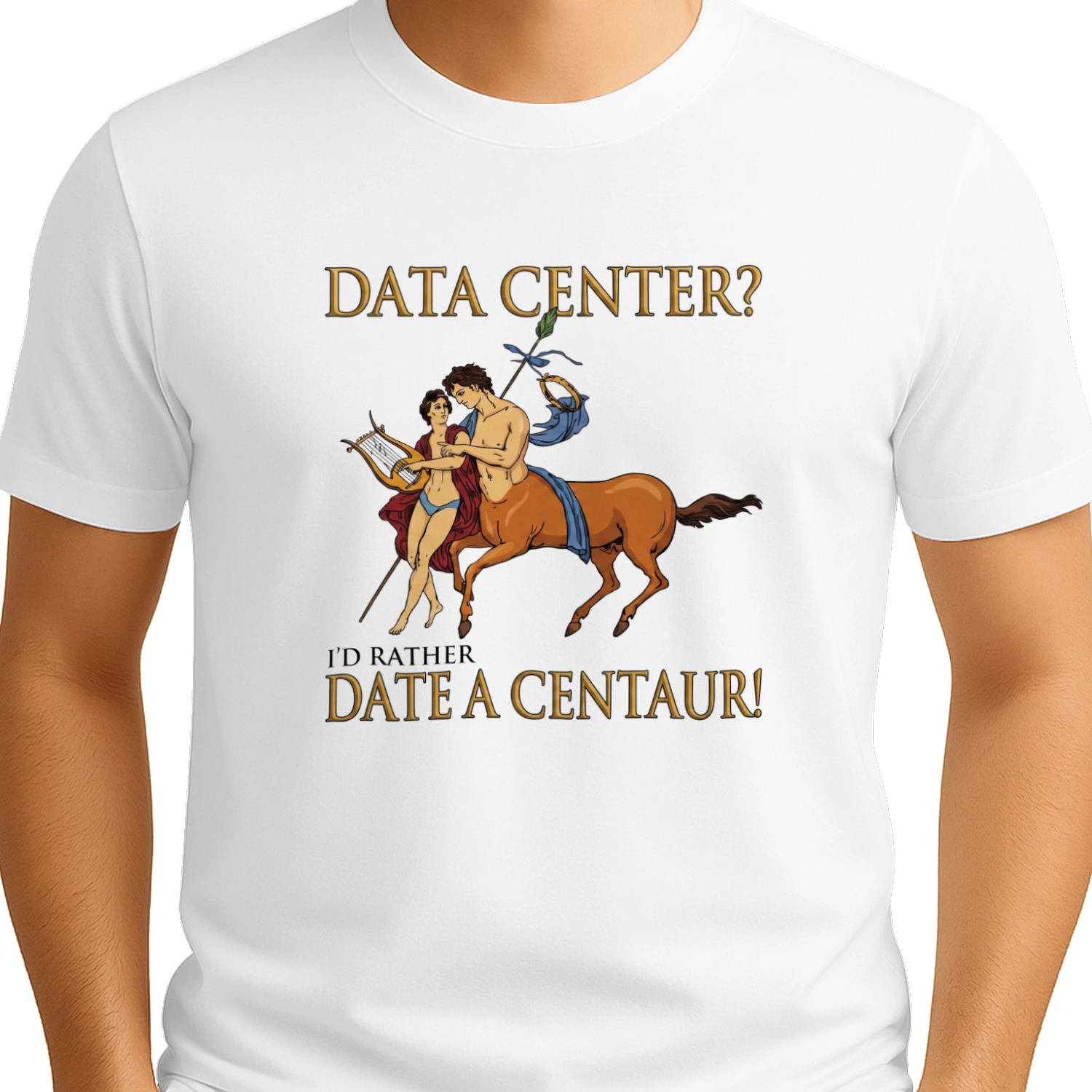 Data Center I'd Rather Date A Centaur! Shirt