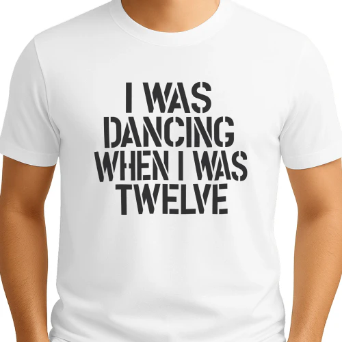 I Was Dancing When I Was Twelve Shirt