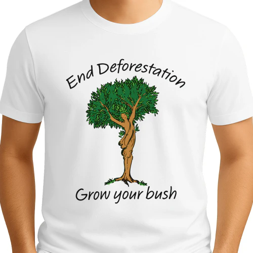 End Deforestation Grow Your Bush Shirt