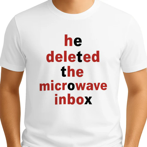 He Deleted The Microwave Inbox Shirt