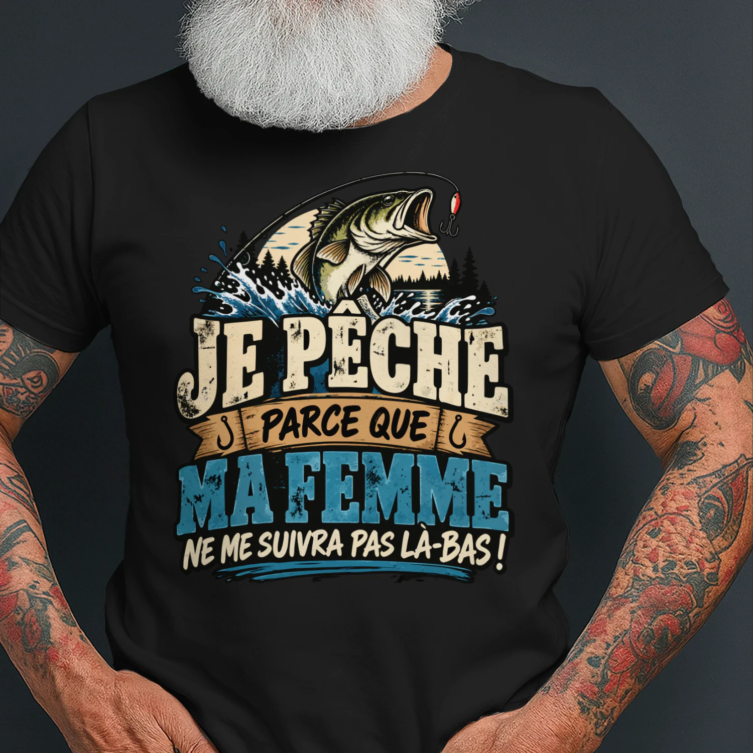 JE PÊCHE PARCE QUE MA FEMME NE ME SUIVRA PAS LÀ-BAS !