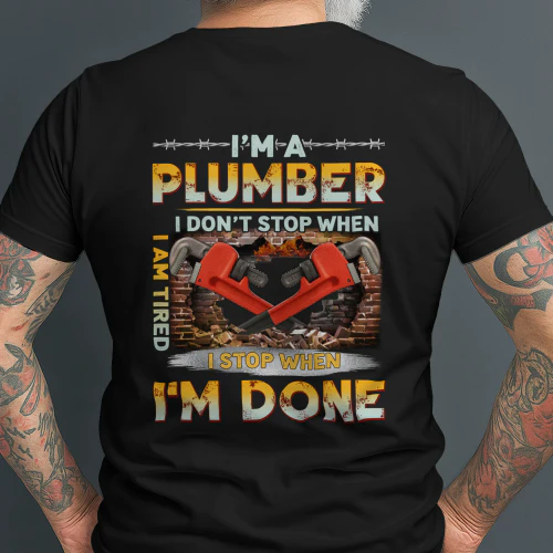 Plumber Motivational T-Shirt - I Don't Stop When I'm Tired, I Stop When I'm Done