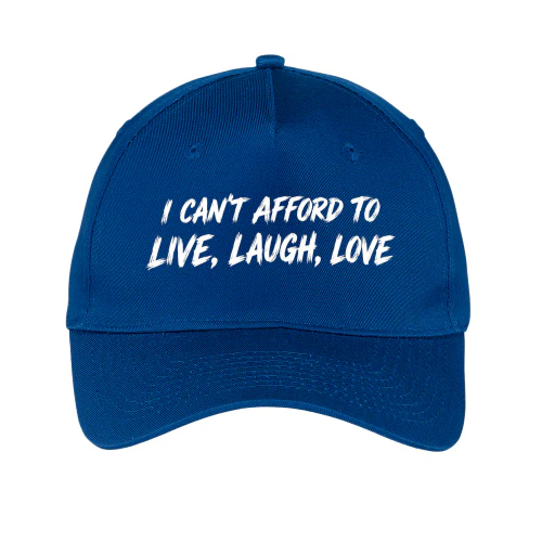 I Can't Afford To Live Laugh Love - Funny Sarcastic Quote Design
