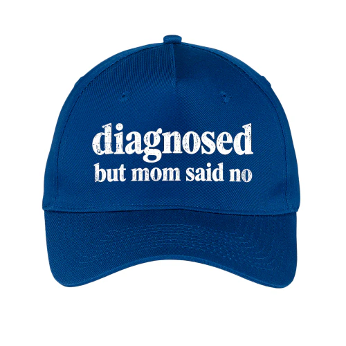 Diagnosed But Mom Said No - Funny Sarcastic Quote Design