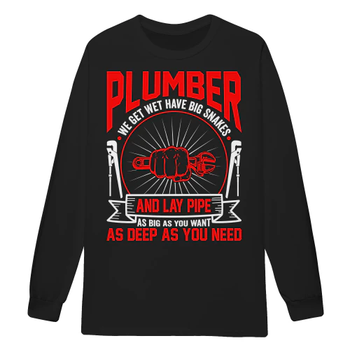 Plumber We Get Wet Have Big Snakes And Lay Pipe - Sarcastic Plumbing Tradesman Design