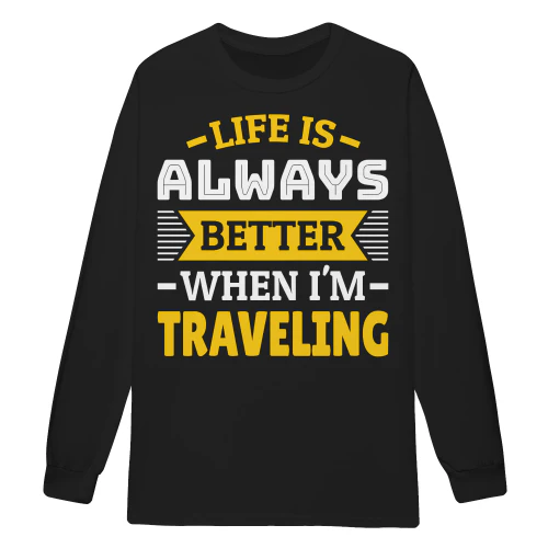 Life Is Always Better When I'm Traveling Funny Yellow Travel - Wanderlust Design