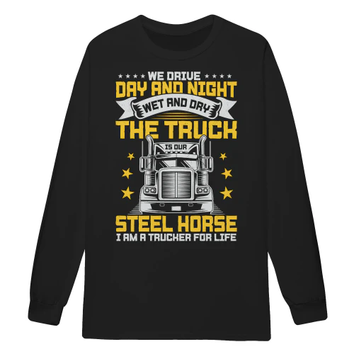 We Drive Day And Night The Truck Is Our Steel Horse Trucker For Life Retro Typography - Big Rig Design