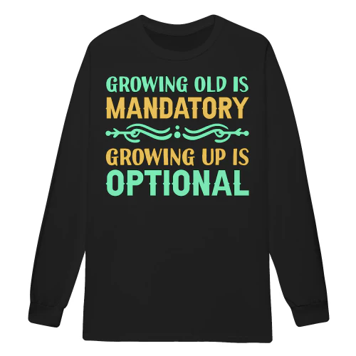 Growing Old Is Mandatory Growing Up Is Optional Funny Birthday Quote - Celebration Design