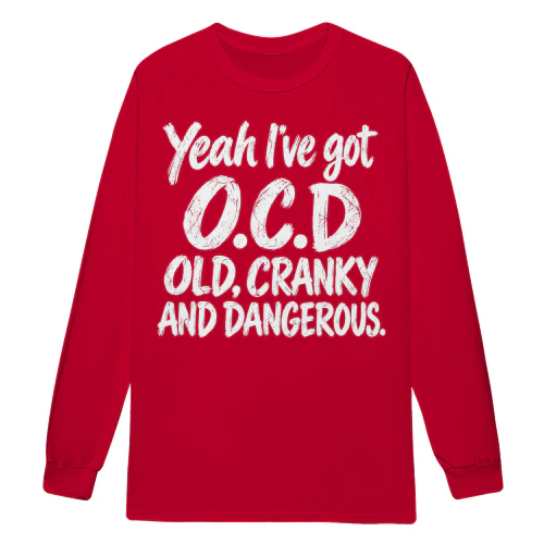 Yeah I've Got O.C.D. Old, Cranky And Dangerous - Funny Sarcastic Quote Design