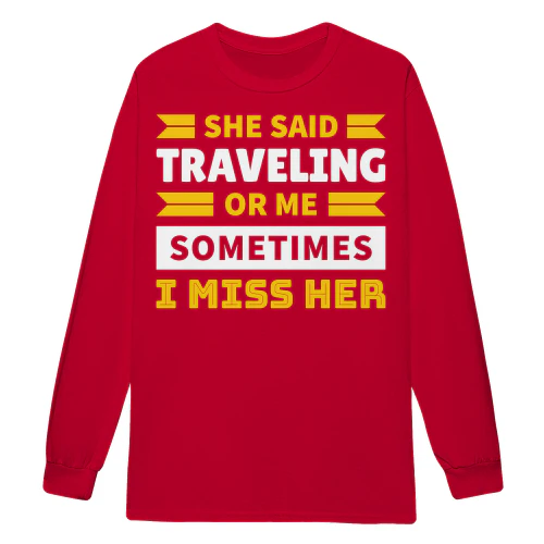 She Said Traveling Or Me Sometimes I Miss Her Funny Travel - Wanderlust Design