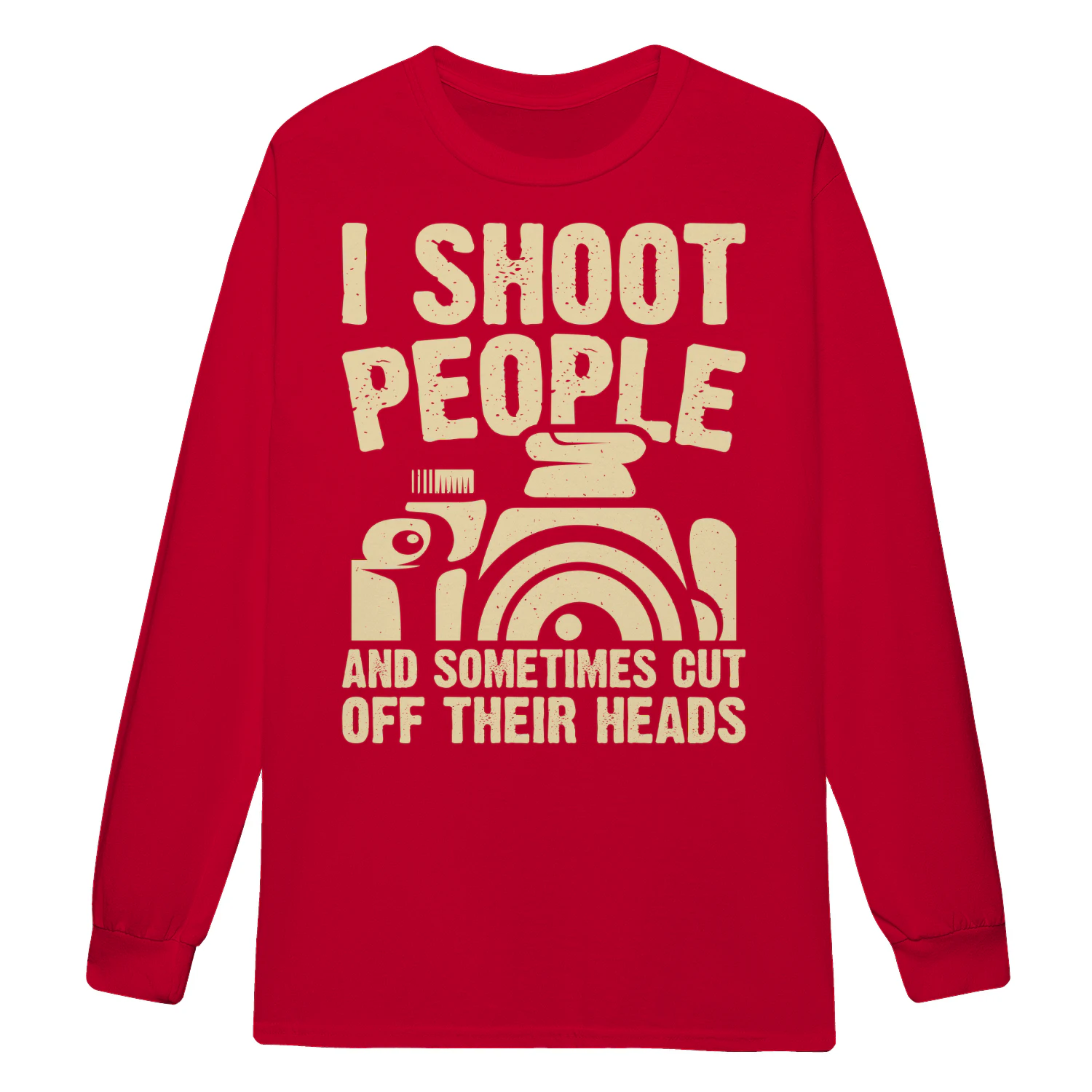 I Shoot People And Sometimes Cut Off Their Heads - Funny Photographer Humor Graphic