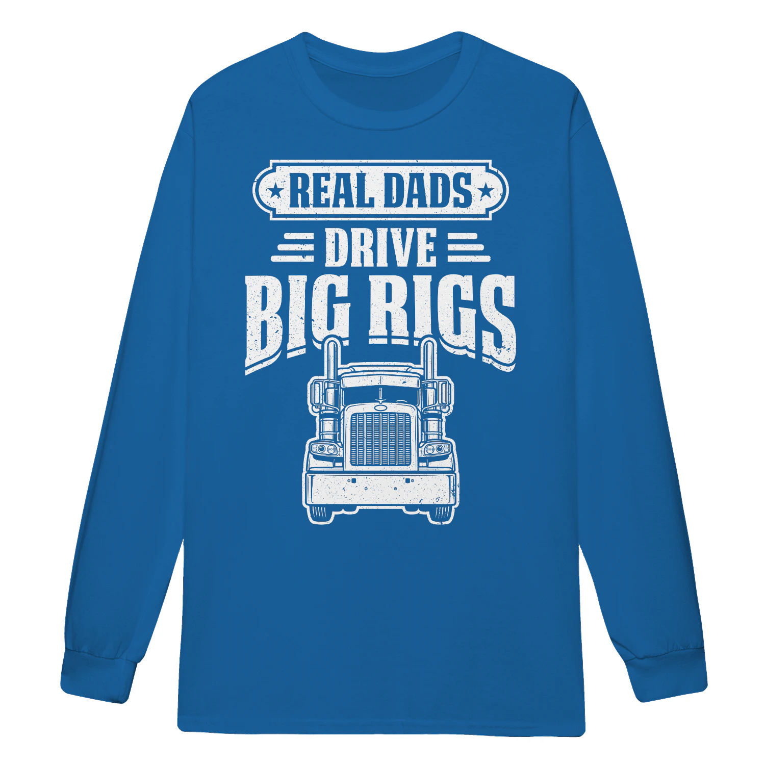 Real Dads Drive Big Rigs Trucker Father's Day Typography - Big Rig Driver Design