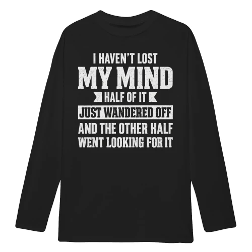 I Haven't Lost My Mind Funny Quote - Distressed Sarcastic Graphic