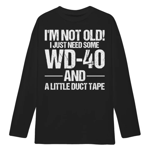 I’m Not Old I Just Need Some WD-40 And A Little Duct Tape Funny Handyman Aging Humor - Vintage Repair Quote Design