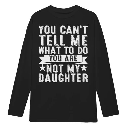You Can’t Tell Me What To Do You’re Not My Daughter Funny Mom Humor - Bold Vintage Quote Design