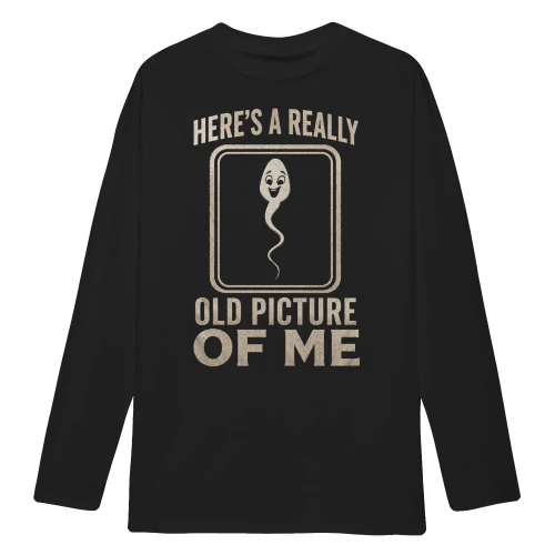 Here’s A Really Old Picture Of Me Funny Sperm Humor Reproductive Joke - Bold Vintage Quote Design