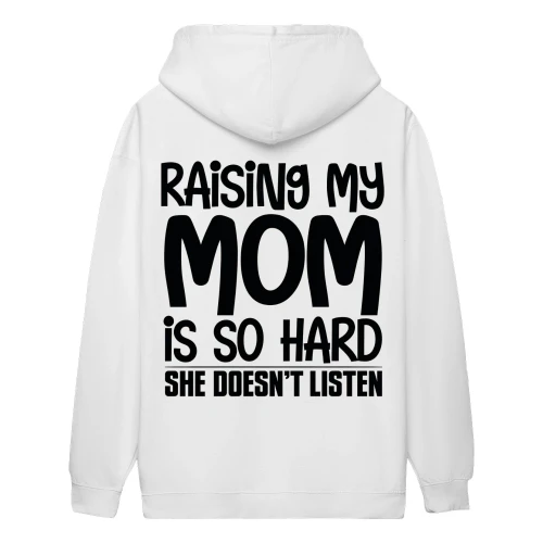 Raising My Mom Is So Hard She Doesn’t Listen - Funny Kid Quote Mom Humor Parenting Joke Design