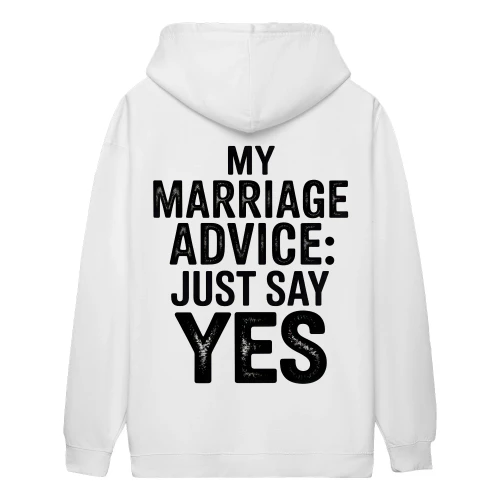 My Marriage Advice Just Say Yes - Funny Husband Graphic Design