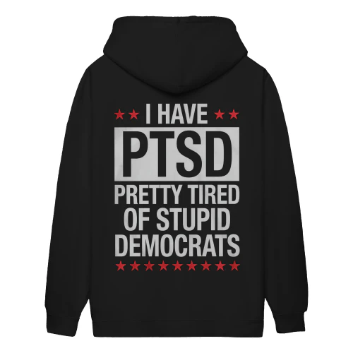 I Have PTSD Pretty Tired Of Stupid Democrats Funny Conservative Republican - Political Design