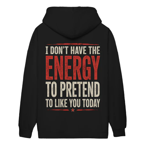 I Don’t Have The Energy To Pretend To Like You Today - Funny Sarcastic Introvert Anti Social Humor Design