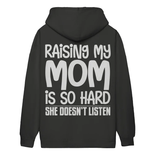 Raising My Mom Is So Hard She Doesn't Listen Funny Kid Quote - Mom Humor Parenting Joke Design