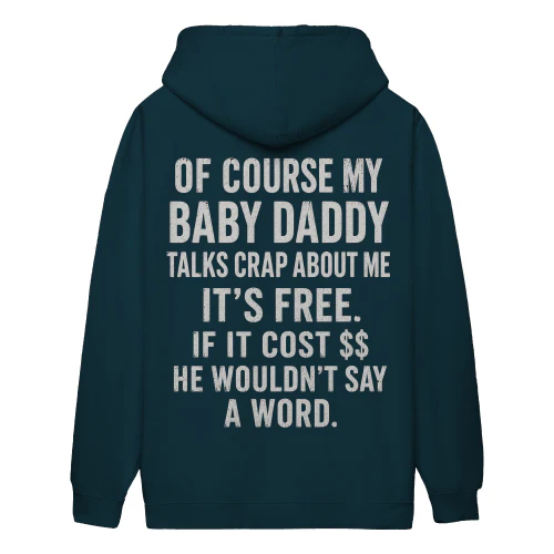 Of Course My Baby Daddy Talks Crap About Me Funny Sarcastic Humor - Sassy Relationship Quote Design