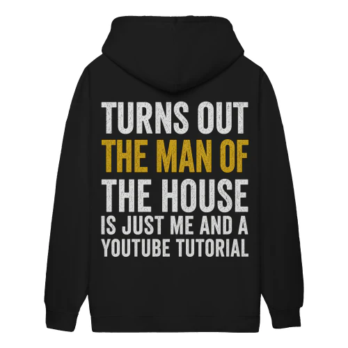 Turns Out The Man Of The House Is Just Me And A YouTube Tutorial - Funny Handyman Husband Humor DIY Joke Design