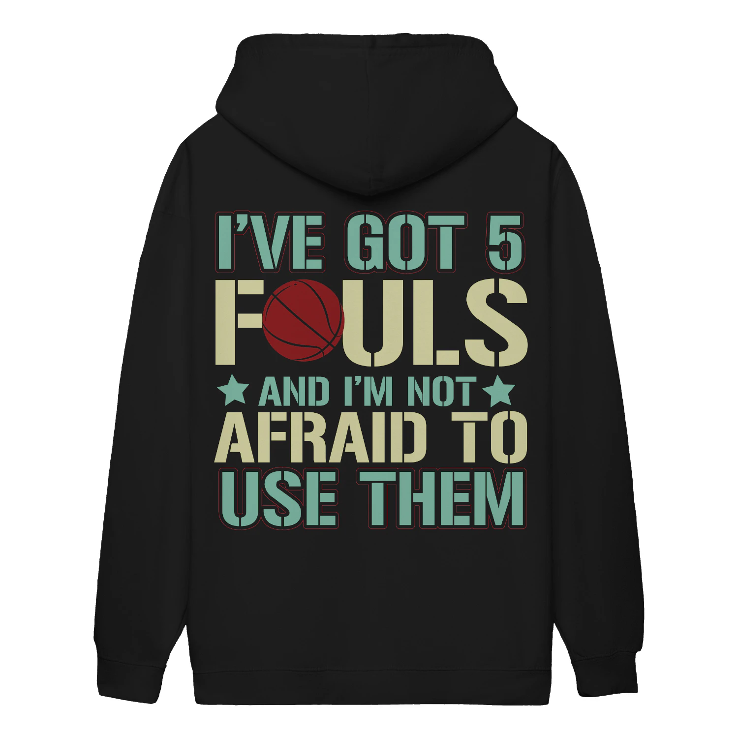I’ve Got 5 Fouls And Im Not Afraid To Use Them - Funny Basketball Sports Design