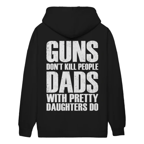 Guns Dont Kill People Dads With Pretty Daughters Do - Funny Dad Design