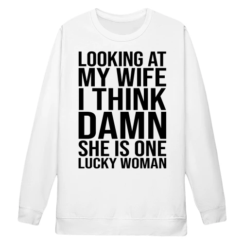 Looking At My Wife I Think Wow She's A Lucky Woman Funny Husband Marriage Humor - Bold Vintage Quote Design